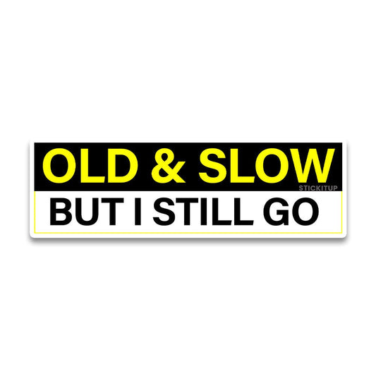 Old and slow Bumper Sticker - STICK IT UP