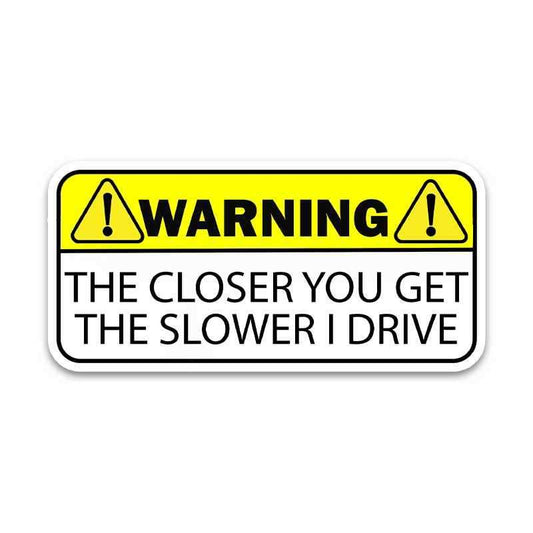 Warning!! The closer you get Bumper Sticker - STICK IT UP