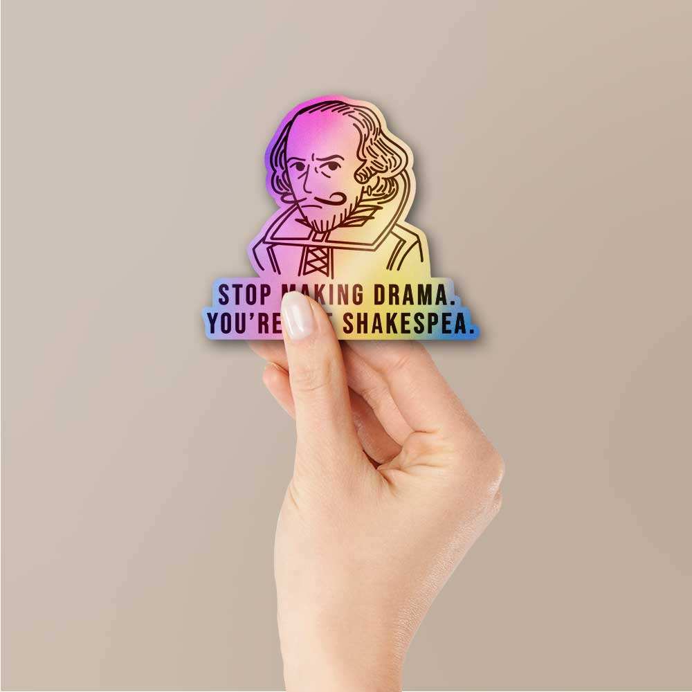 Stop Making Drama You're Not Shakespea Holographic Sticker