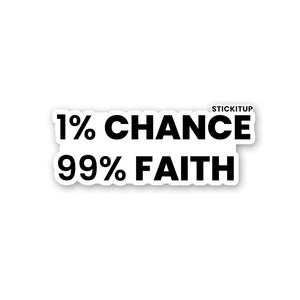 1% Chance 99% Faith Sticker waterproof vinyl decal for laptop, bike, car & bottle