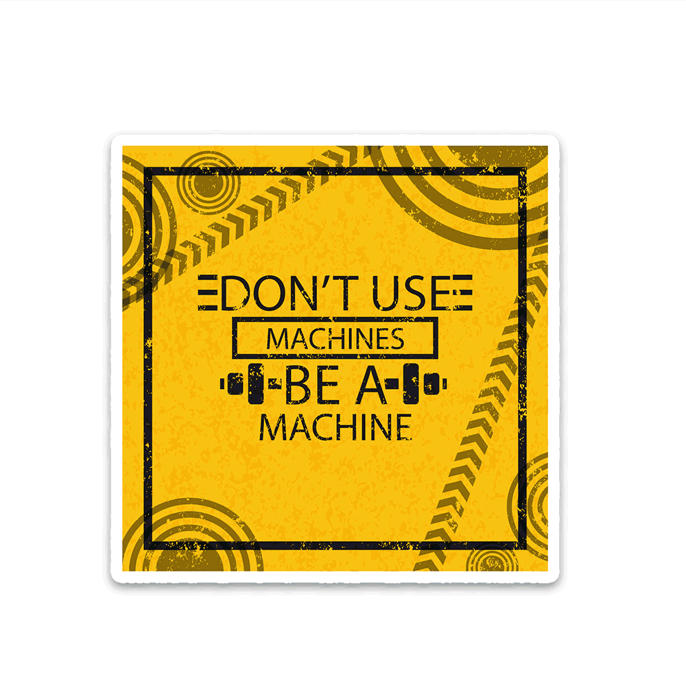 Don't Use Machines Be a Machine Bumper Sticker waterproof vinyl decal for laptop, bike, car & bottle