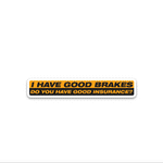 I Have Good Brakes Bumper Sticker waterproof vinyl decal for laptop, bike, car & bottle