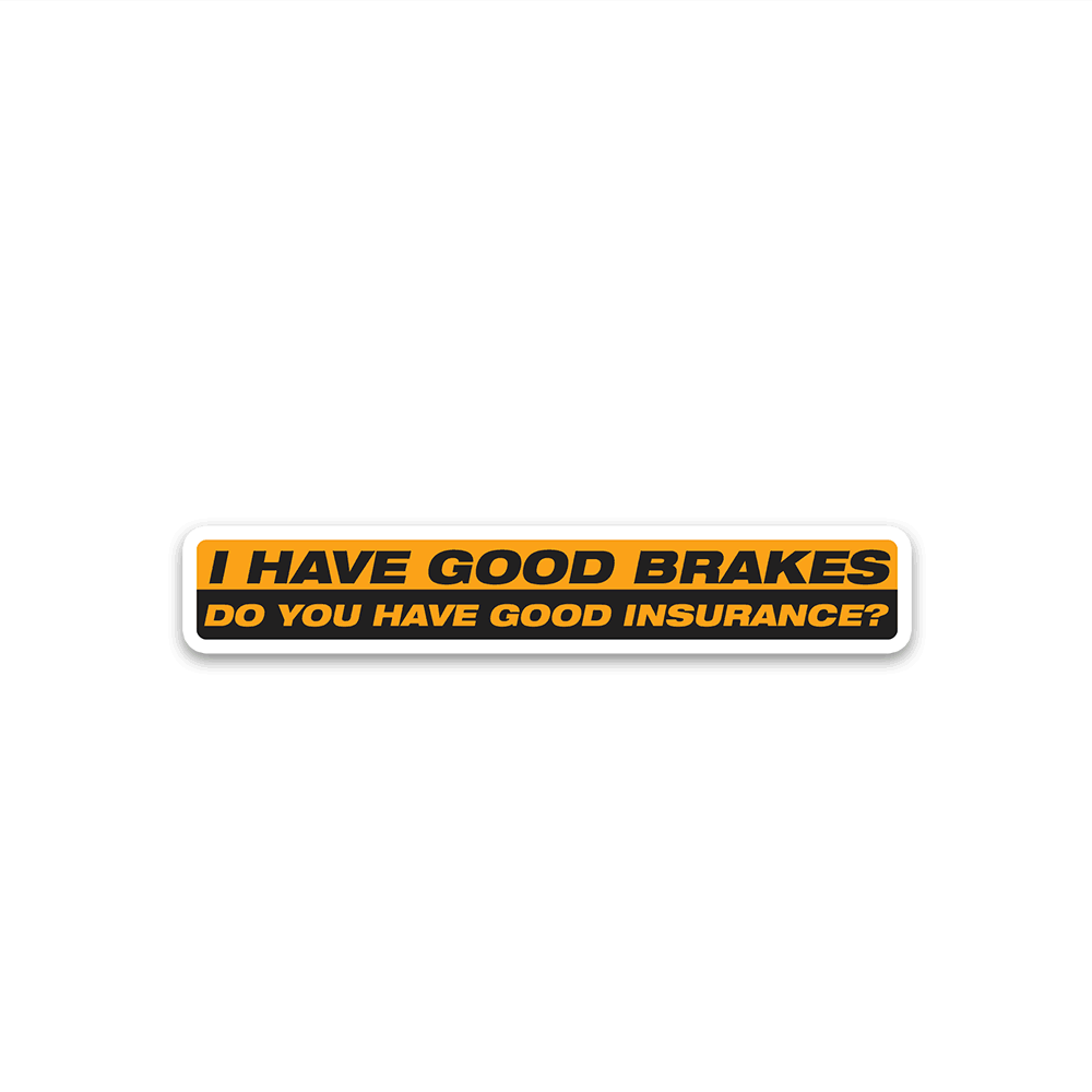 I Have Good Brakes Bumper Sticker waterproof vinyl decal for laptop, bike, car & bottle