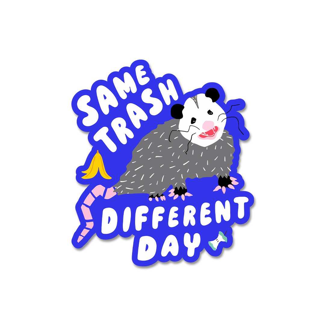 Same Trash Different Day  Sticker