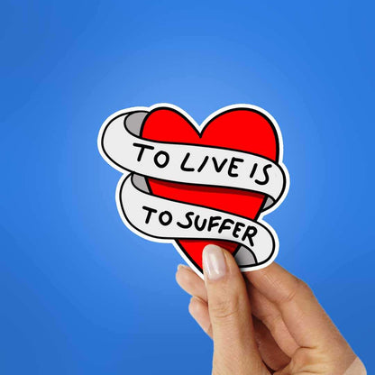 To Love Is To Suffer Sticker