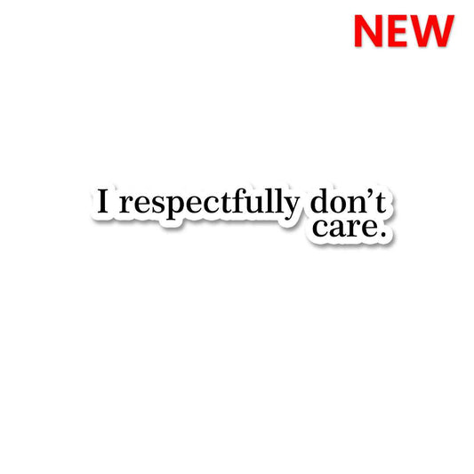 I Respectfully Don't Care Sticker