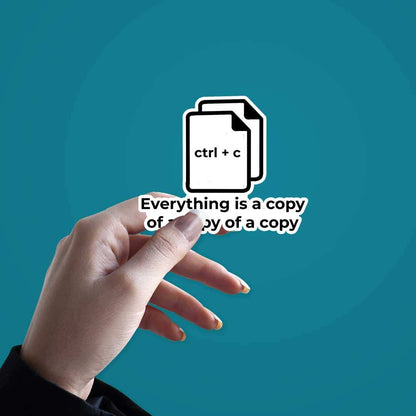 Everything Is A Copy Of A Copy  Sticker