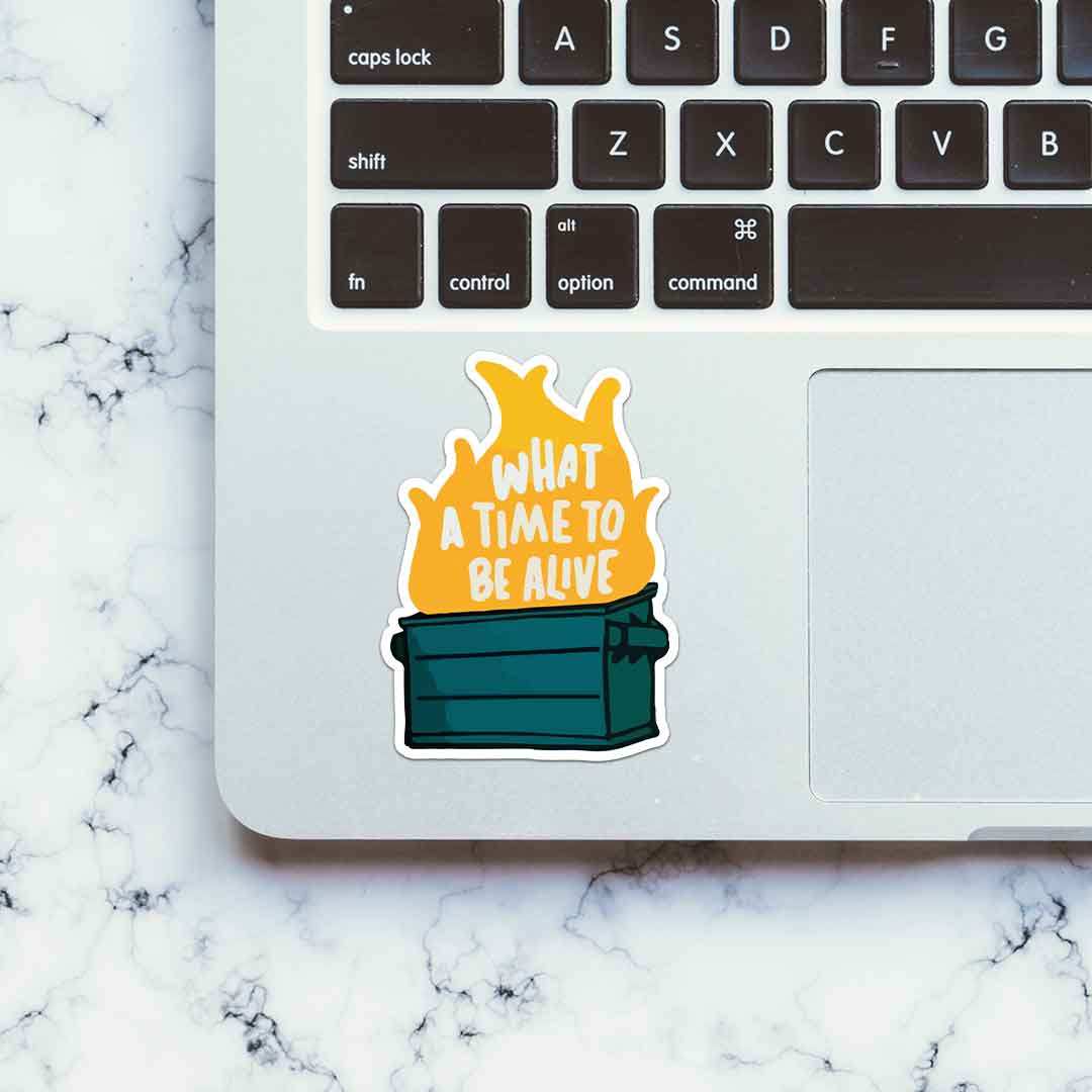 What A Time To Be Alive Sticker