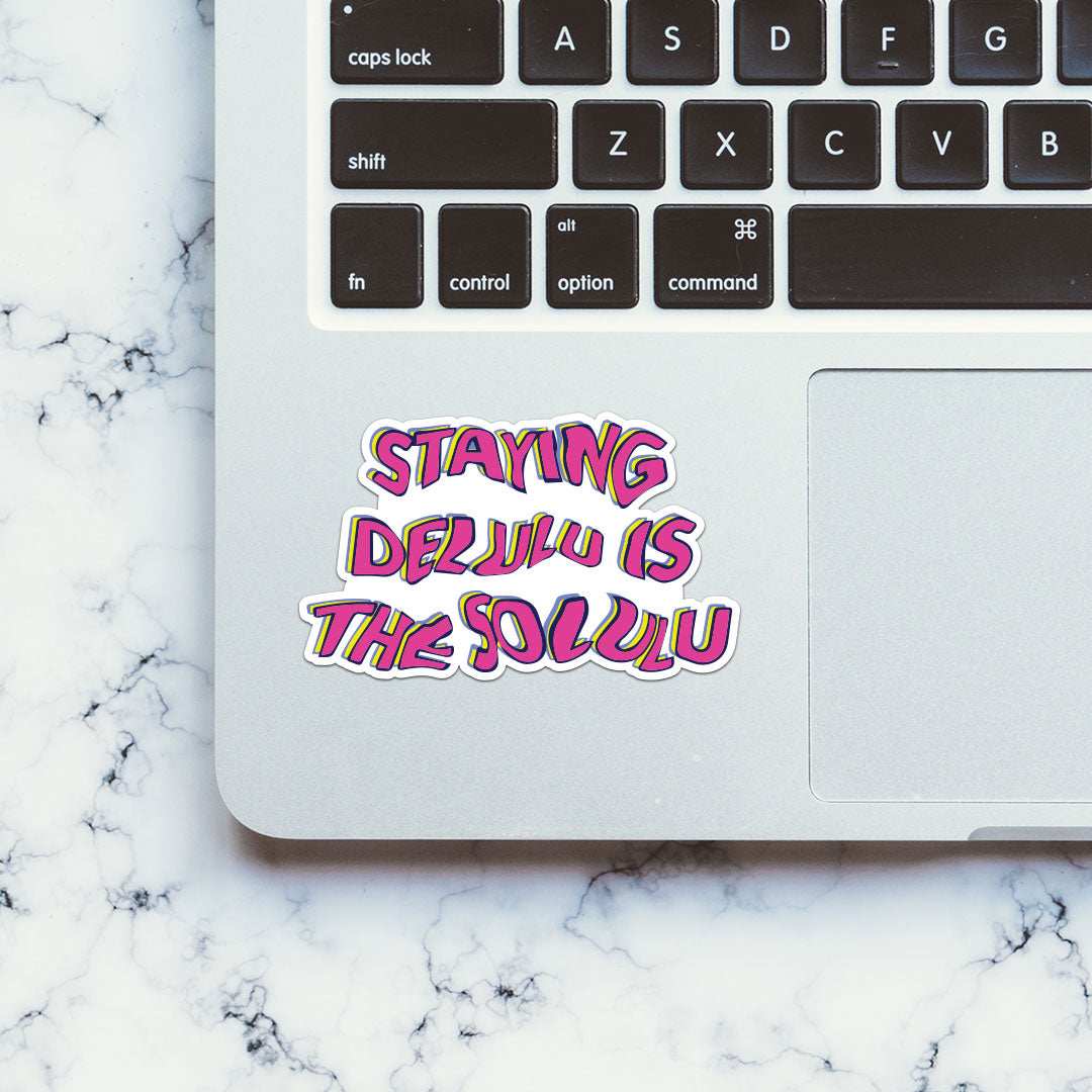 Staying Delulu is the Solulu sticker