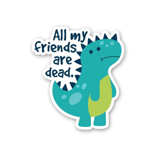 All My Friends Are Dead Sticker