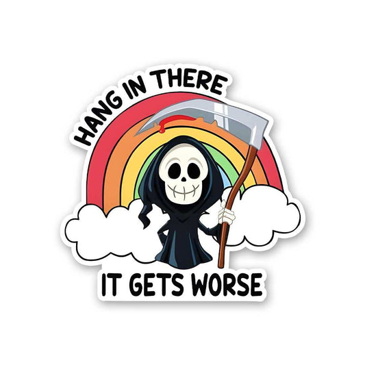 Hang In There It Gets Worse Sticker