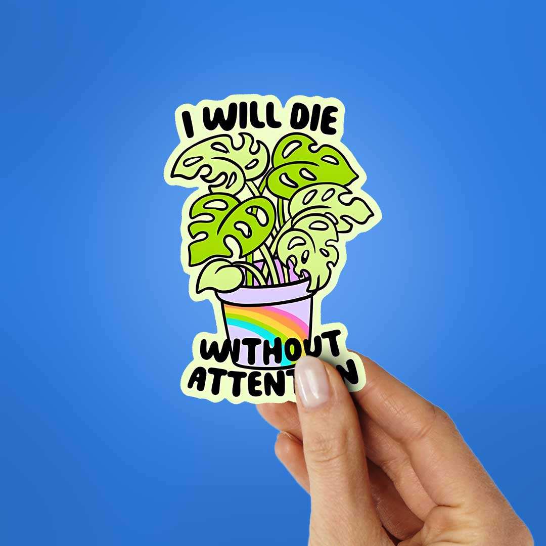 I Will Die Without Attention Sticker