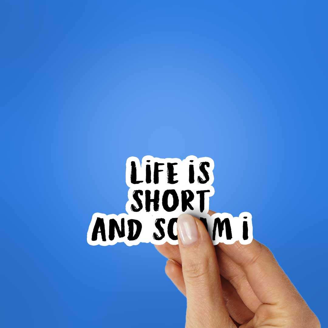 Life Is Short Sticker