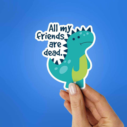 All My Friends Are Dead Sticker