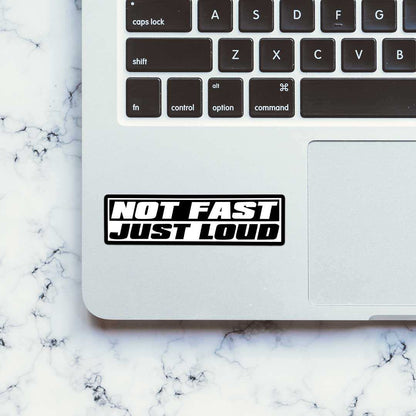 Not Fast Just Loud Sticker