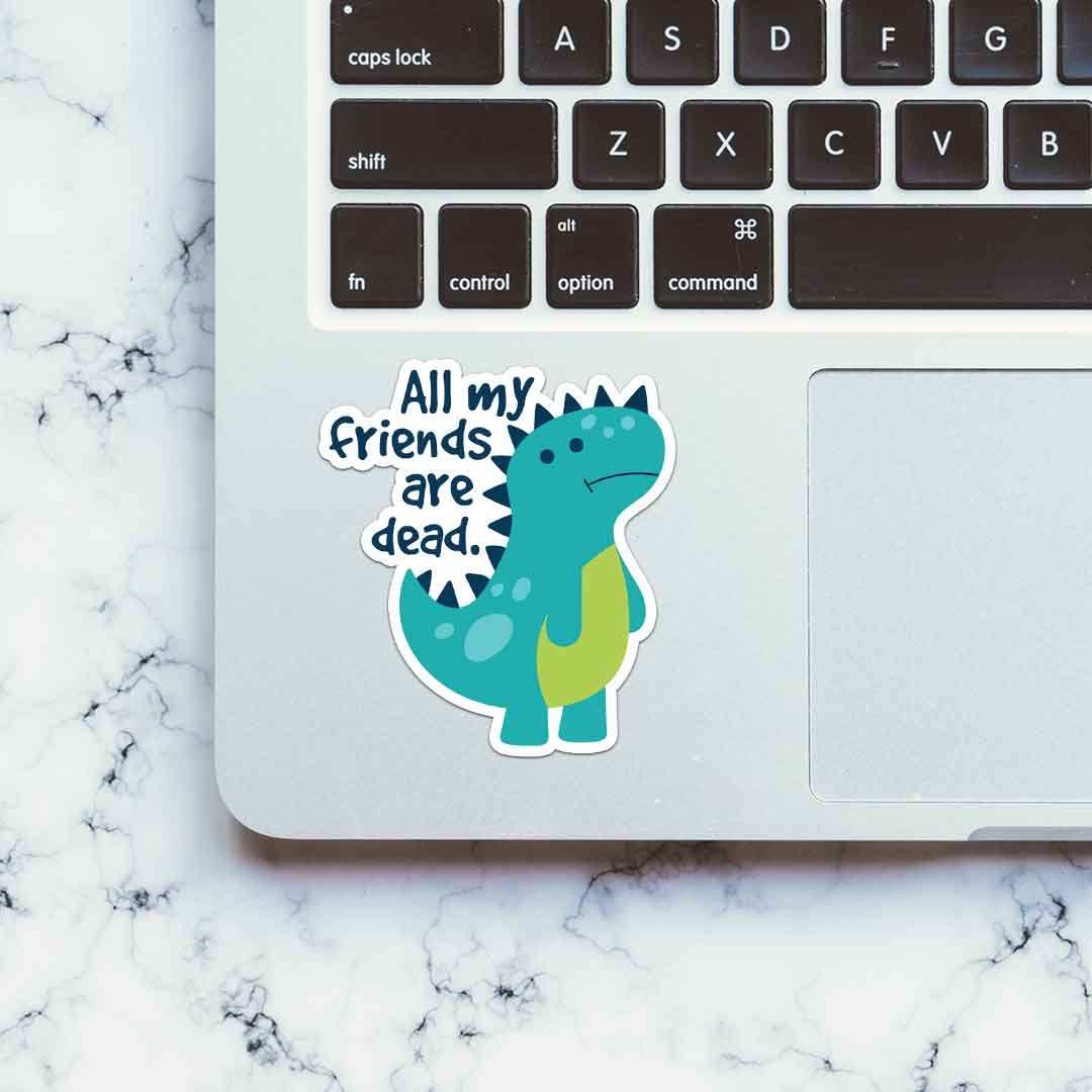 All My Friends Are Dead Sticker