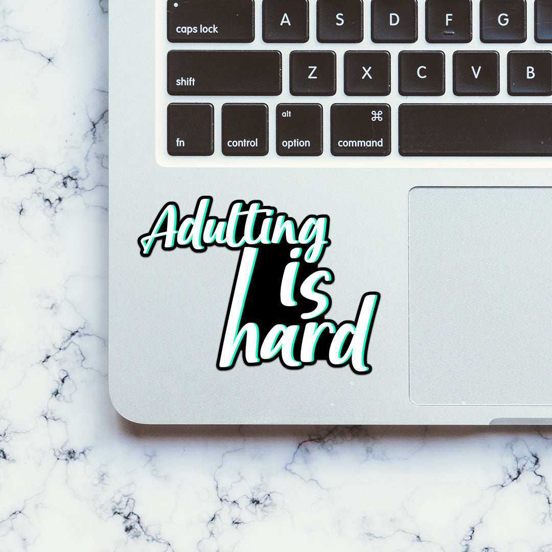 Adulting Is Hard Sticker waterproof vinyl decal for laptop, bike, car & bottle