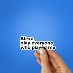 Alexa, Play Everyone Sticker waterproof vinyl decal for laptop, bike, car & bottle