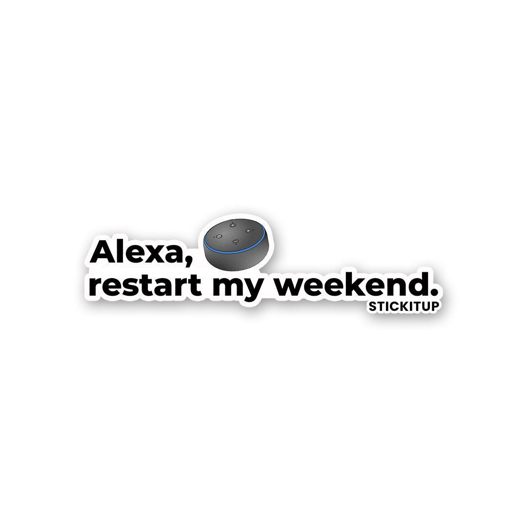 ALEXA RESTART MY WEEKEND Sticker waterproof vinyl decal for laptop, bike, car & bottle