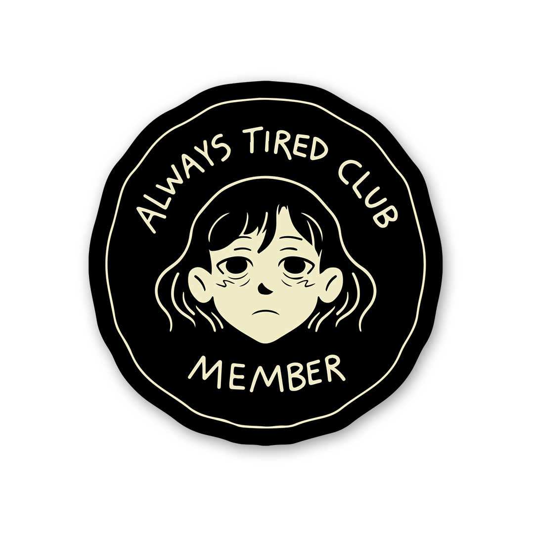 Always Tired Club Member Sticker waterproof vinyl decal for laptop, bike, car & bottle
