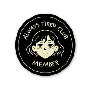 Always Tired Club Member Sticker waterproof vinyl decal for laptop, bike, car & bottle