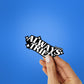 Always Tried Sticker waterproof vinyl decal for laptop, bike, car & bottle