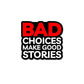 Bad Choices Make Good Stories Sticker waterproof vinyl decal for laptop, bike, car & bottle