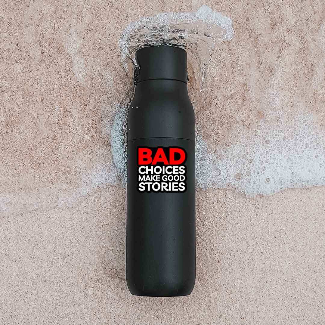 Bad Choices Make Good Stories Sticker waterproof vinyl decal for laptop, bike, car & bottle