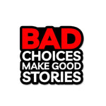 Bad Choices Make Good Stories Sticker waterproof vinyl decal for laptop, bike, car & bottle