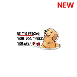 Be The Person Your Dog Thinks You Are Sticker waterproof vinyl decal for laptop, bike, car & bottle