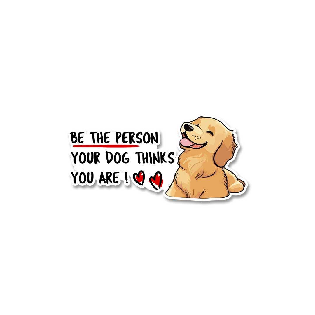 Be The Person Your Dog Thinks You Are Sticker waterproof vinyl decal for laptop, bike, car & bottle