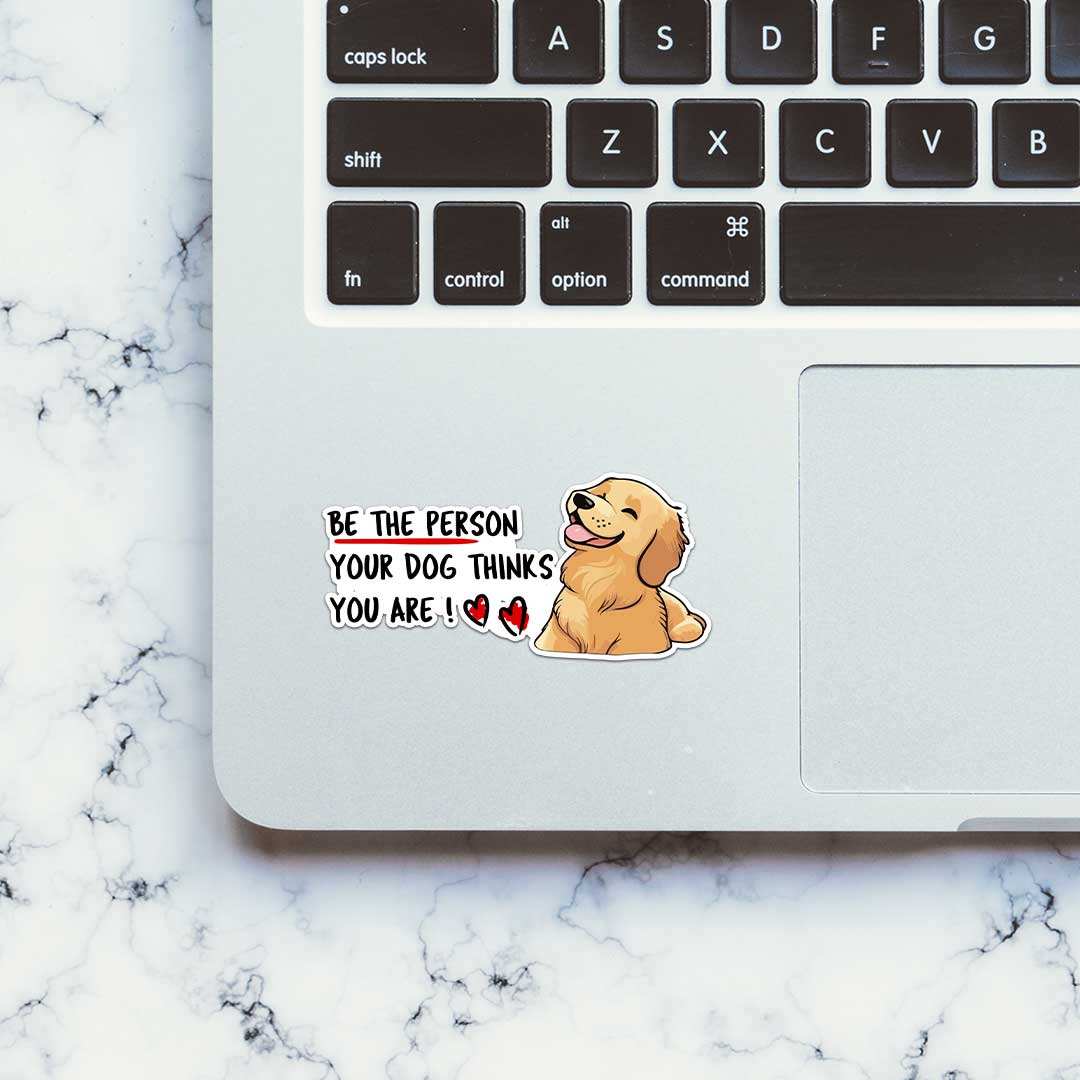 Be The Person Your Dog Thinks You Are Sticker waterproof vinyl decal for laptop, bike, car & bottle
