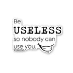 Be Useless 1.0 Sticker waterproof vinyl decal for laptop, bike, car & bottle