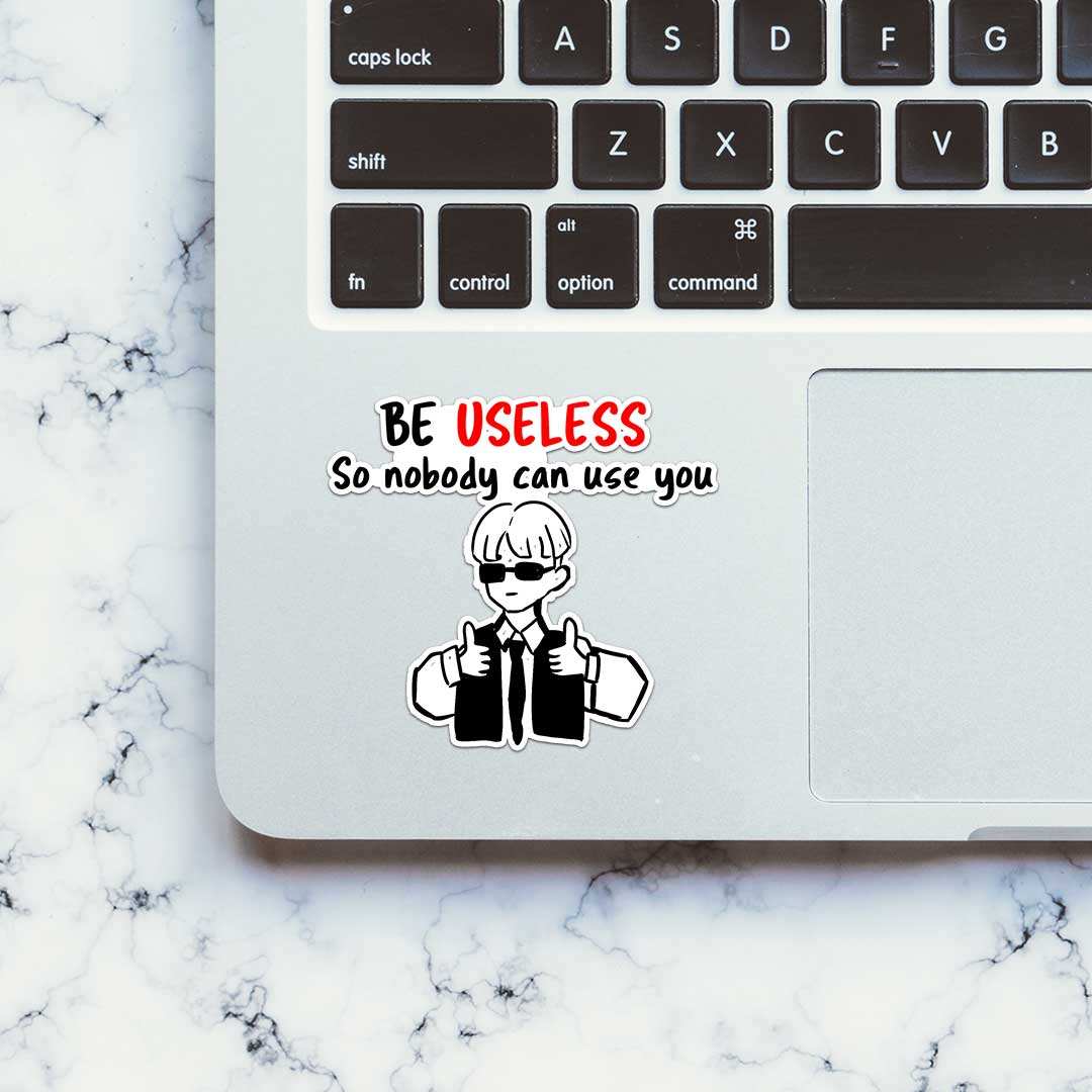 Be Useless Sticker waterproof vinyl decal for laptop, bike, car & bottle