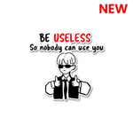 Be Useless Sticker waterproof vinyl decal for laptop, bike, car & bottle