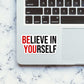 Believe In Yourself Sticker waterproof vinyl decal for laptop, bike, car & bottle