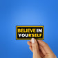 Believe In Yourself Sticker waterproof vinyl decal for laptop, bike, car & bottle