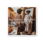 Big Dreams Demands Big SACRIFICES Sticker waterproof vinyl decal for laptop, bike, car & bottle