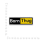 born thug Bumper Sticker waterproof vinyl decal for laptop, bike, car & bottle