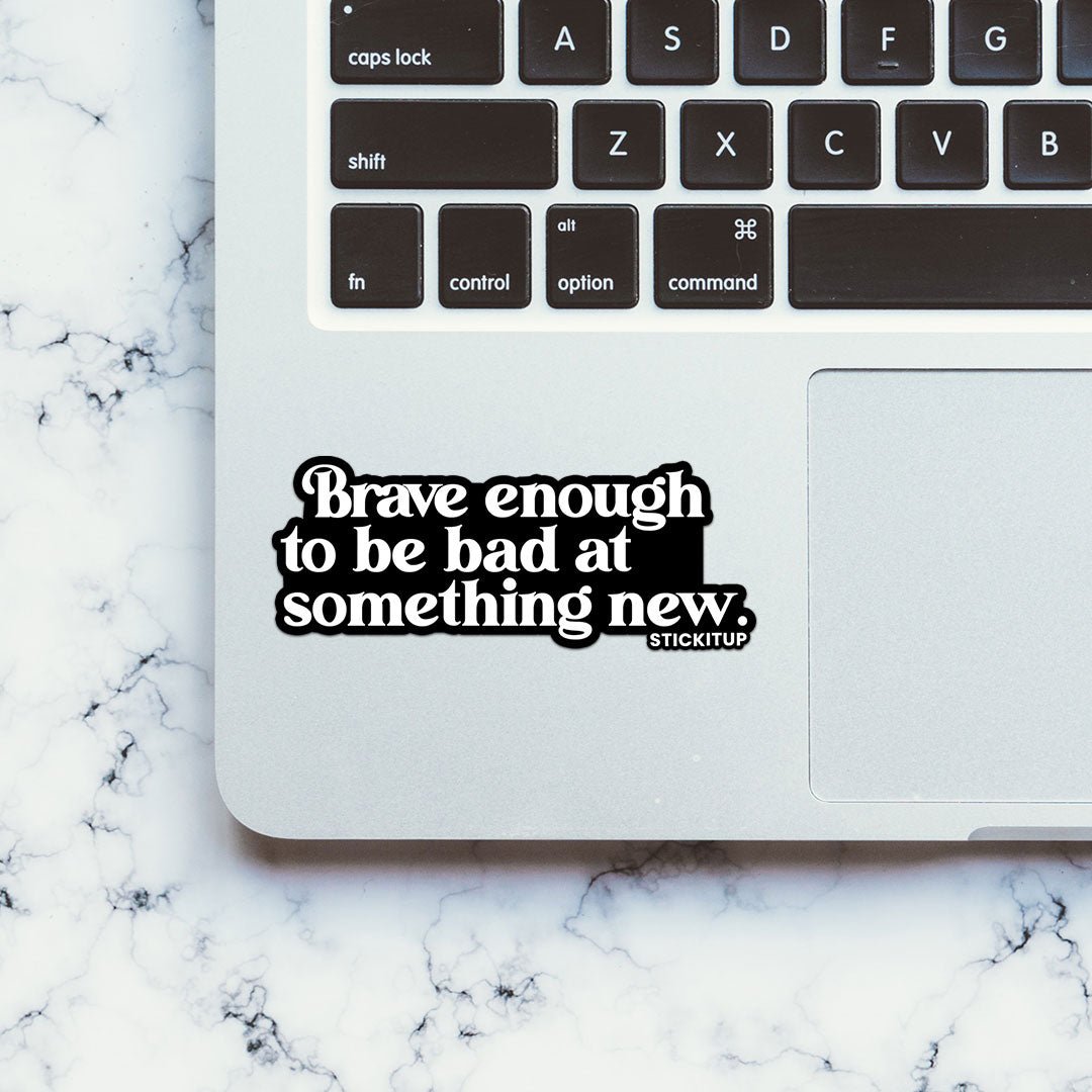 Brave Enough Sticker waterproof vinyl decal for laptop, bike, car & bottle