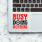 Busy Doing Nothing Sticker waterproof vinyl decal for laptop, bike, car & bottle