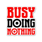 Busy Doing Nothing Sticker waterproof vinyl decal for laptop, bike, car & bottle