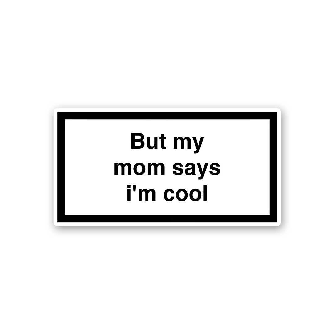But My Mom Says Im Cool Sticker - Stickers | STICK IT UP
