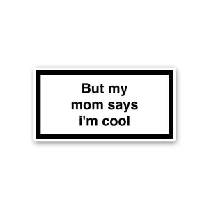 But My Mom Says Im Cool Sticker waterproof vinyl decal for laptop, bike, car & bottle