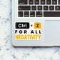 Ctrl Z For All Negativity Sticker waterproof vinyl decal for laptop, bike, car & bottle