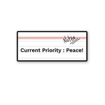 Current Priority Peace! Sticker waterproof vinyl decal for laptop, bike, car & bottle