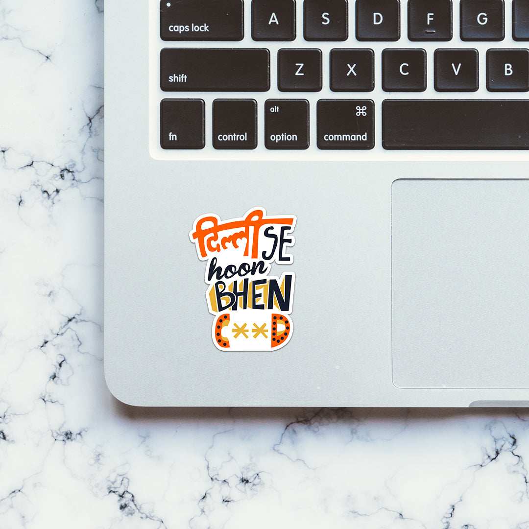 Delhi Se Hoon Bhenc**d Sticker waterproof vinyl decal for laptop, bike, car & bottle