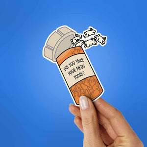 Did You Take Yours Meds Today Sticker waterproof vinyl decal for laptop, bike, car & bottle