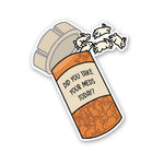 Did You Take Yours Meds Today Sticker waterproof vinyl decal for laptop, bike, car & bottle