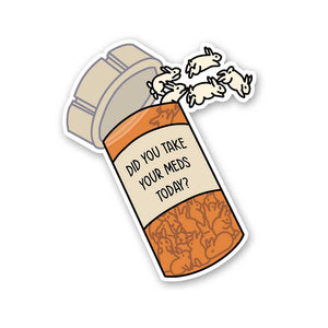 Did You Take Yours Meds Today Sticker waterproof vinyl decal for laptop, bike, car & bottle